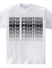 NOW PRINTING