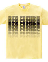 NOW PRINTING