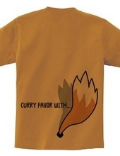 CURRY FAVOR WITH...