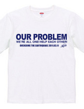 OUR PROBLEM (Official charity project T-shirts for the 3/11 Earthquake.

)