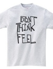 Don t think, feel