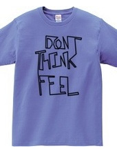 Don t think, feel