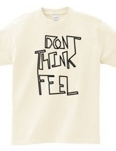 Don t think, feel