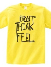 Don t think, feel