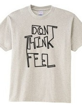 Don t think, feel