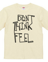 Don t think, feel