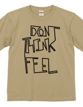 Don t think, feel