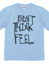 Don t think, feel
