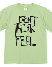 Don t think, feel