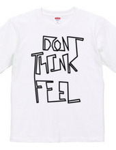 Don t think, feel