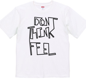 Don t think, feel