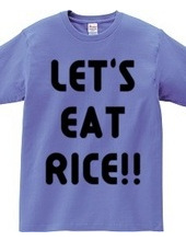 LET S EAT RICE!!