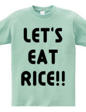 LET S EAT RICE!!