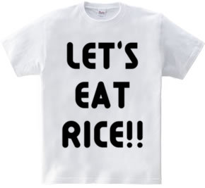 LET S EAT RICE!!