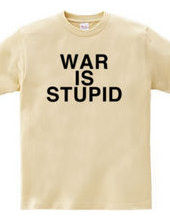 WAR IS STUPID