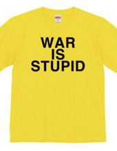 WAR IS STUPID