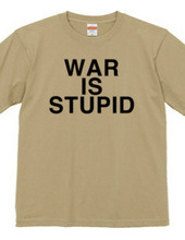 WAR IS STUPID