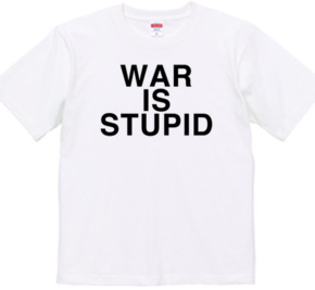 WAR IS STUPID