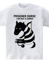 prisoner horse 　シマウマじゃないよ！