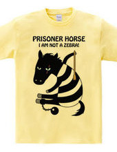 prisoner horse 　シマウマじゃないよ！