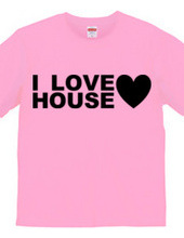 I LOVE HOUSE