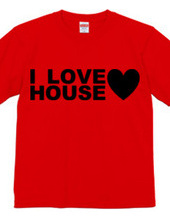 I LOVE HOUSE