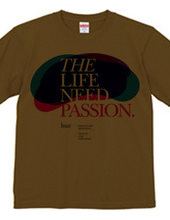 THE LIFE NEED PASSION