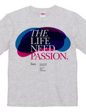 THE LIFE NEED PASSION