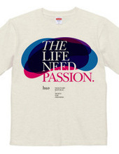 THE LIFE NEED PASSION