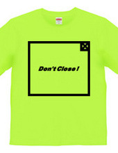 Don t Close ! 2