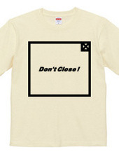 Don t Close ! 2