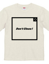 Don t Close ! 2