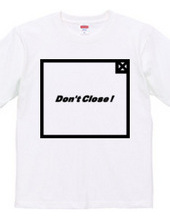 Don t Close ! 2