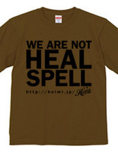 WE ARE NOT HEAL SPELL