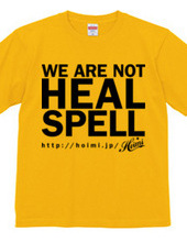 WE ARE NOT HEAL SPELL