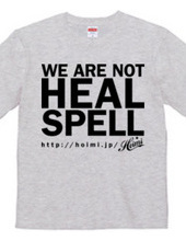 WE ARE NOT HEAL SPELL