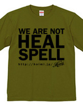 WE ARE NOT HEAL SPELL