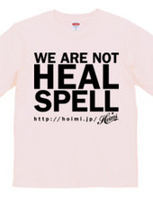 WE ARE NOT HEAL SPELL