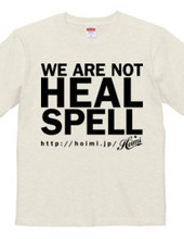 WE ARE NOT HEAL SPELL