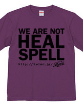 WE ARE NOT HEAL SPELL