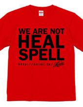 WE ARE NOT HEAL SPELL