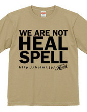 WE ARE NOT HEAL SPELL