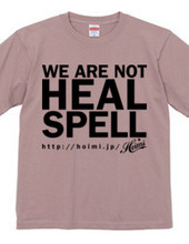 WE ARE NOT HEAL SPELL