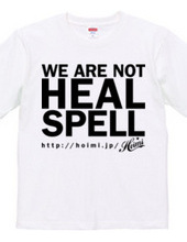 WE ARE NOT HEAL SPELL