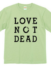 "LOVE NOT DEAD" T-shirts