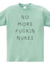 No More fuckin Nukes