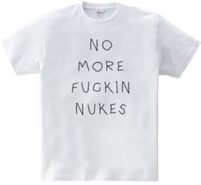 No More fuckin Nukes