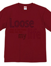 Loose my Life