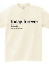 today forever