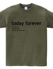 today forever